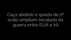​Caça abatido e queda de 2º avião ampliam escalada da guerra entre EUA e Irã 